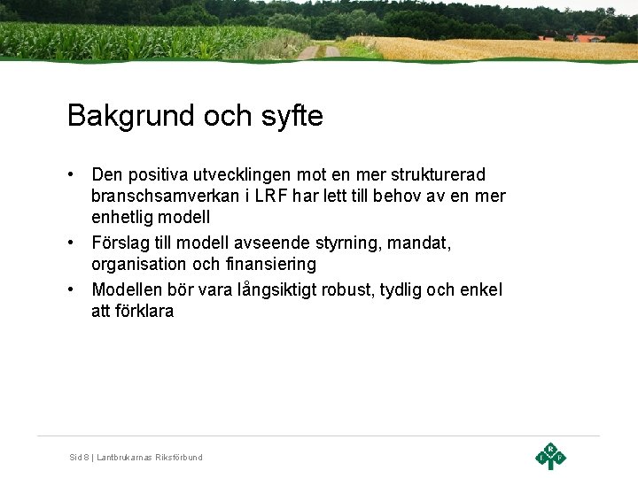 Bakgrund och syfte • Den positiva utvecklingen mot en mer strukturerad branschsamverkan i LRF