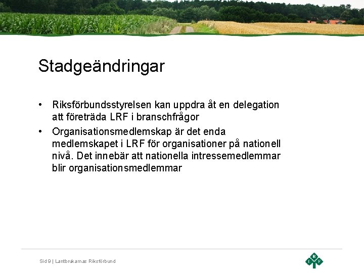 Stadgeändringar • Riksförbundsstyrelsen kan uppdra åt en delegation att företräda LRF i branschfrågor •