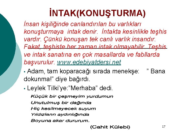 İNTAK(KONUŞTURMA) İnsan kişiliğinde canlandırılan bu varlıkları konuşturmaya intak denir. İntakta kesinlikle teşhis vardır. Çünkü