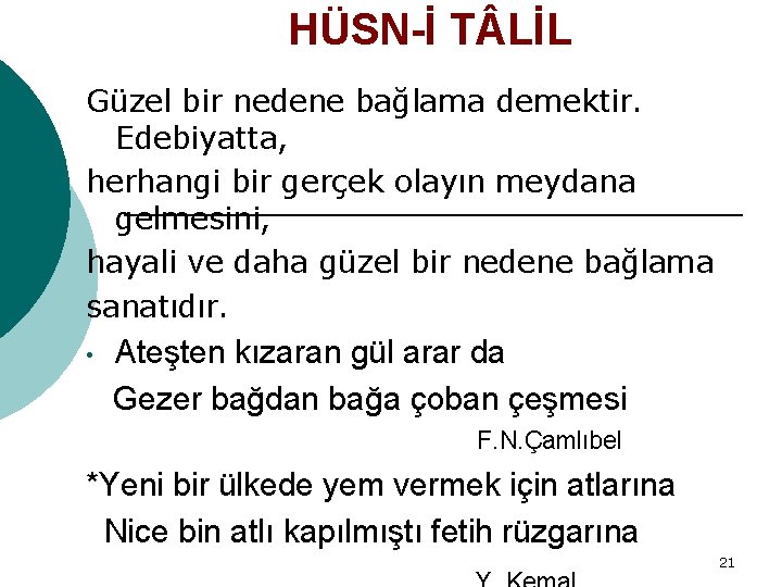 HÜSN-İ T LİL Güzel bir nedene bağlama demektir. Edebiyatta, herhangi bir gerçek olayın meydana