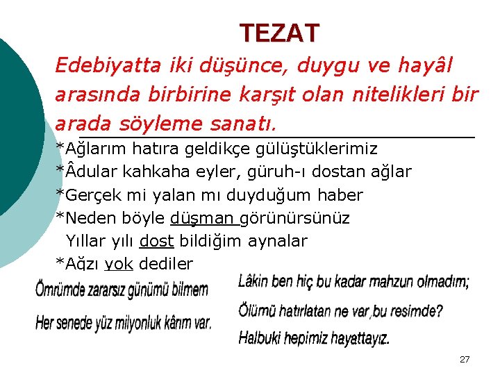 TEZAT Edebiyatta iki düşünce, duygu ve hayâl arasında birbirine karşıt olan nitelikleri bir arada