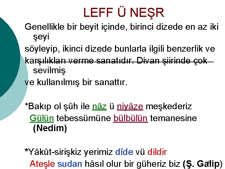 LEFF Ü NEŞR Genellikle bir beyit içinde, birinci dizede en az iki şeyi söyleyip,