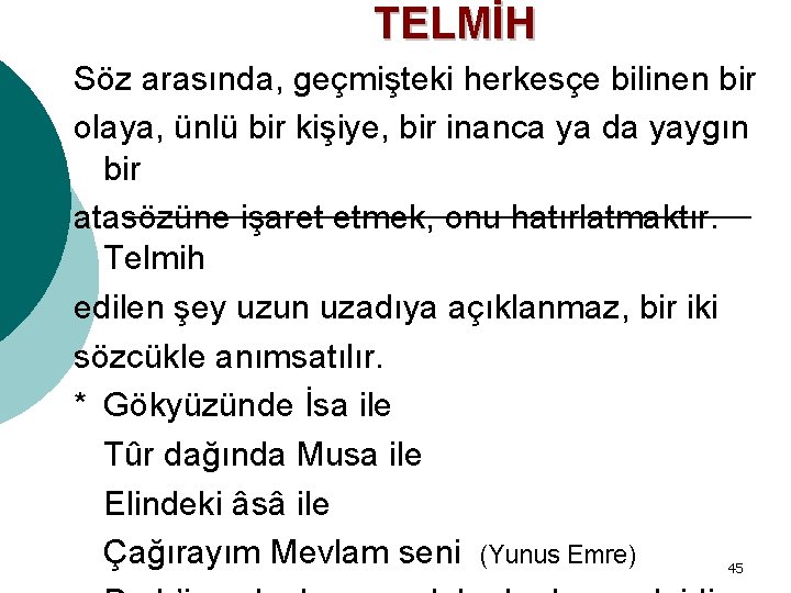 TELMİH Söz arasında, geçmişteki herkesçe bilinen bir olaya, ünlü bir kişiye, bir inanca ya