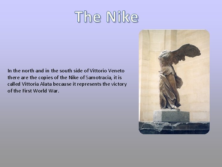 The Nike In the north and in the south side of Vittorio Veneto there