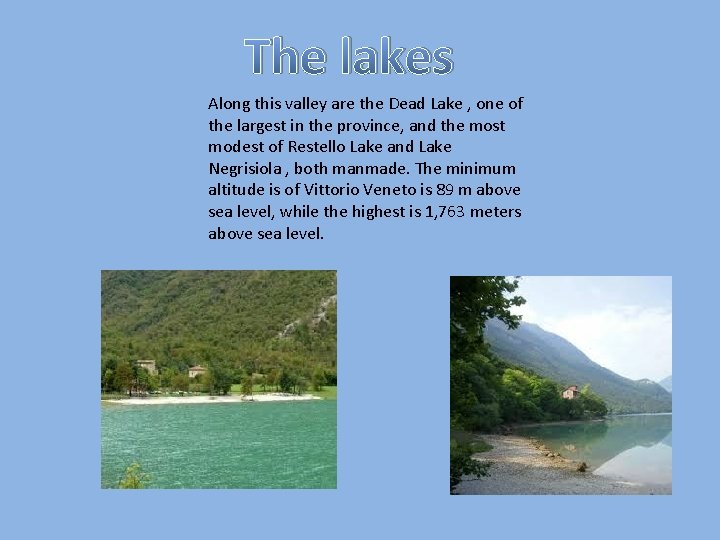 The lakes Along this valley are the Dead Lake , one of the largest