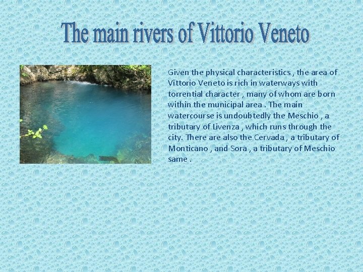 Given the physical characteristics , the area of Vittorio Veneto is rich in waterways