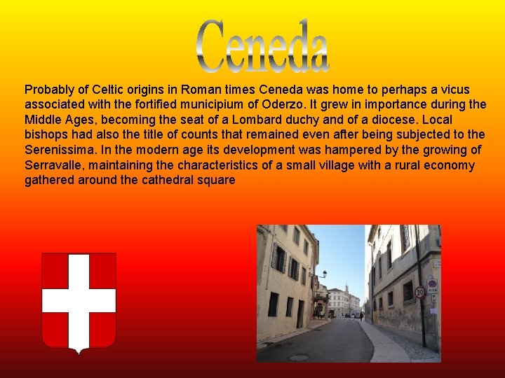 Probably of Celtic origins in Roman times Ceneda was home to perhaps a vicus