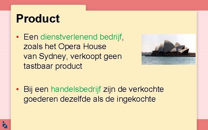 Product • Een dienstverlenend bedrijf, zoals het Opera House van Sydney, verkoopt geen tastbaar