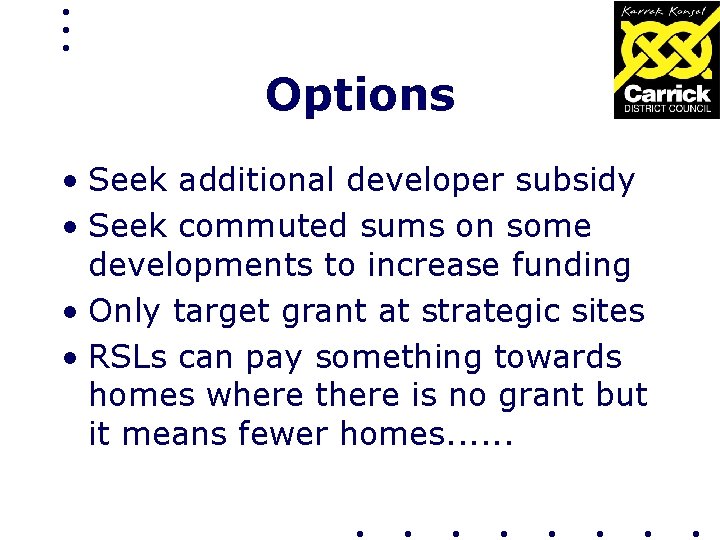 Options • Seek additional developer subsidy • Seek commuted sums on some developments to