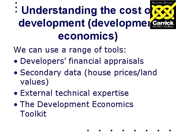 Understanding the cost of development (development economics) We can use a range of tools: