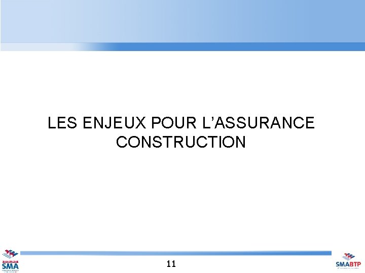 LES ENJEUX POUR L’ASSURANCE CONSTRUCTION 11 