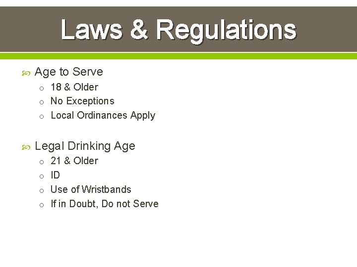 Laws & Regulations Age to Serve o 18 & Older o No Exceptions o