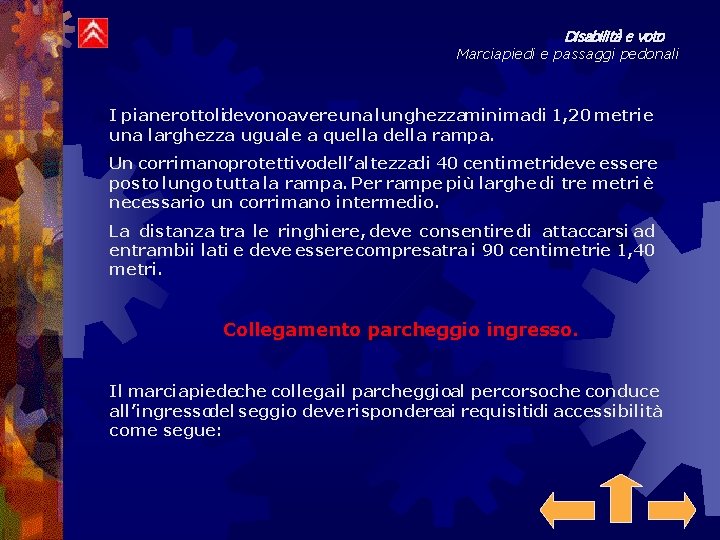 Disabilità e voto Marciapiedi e passaggi pedonali I pianerottolidevonoavere una lunghezzaminimadi 1, 20 metri