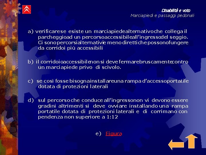 Disabilità e voto Marciapiedi e passaggi pedonali a) verificare se esiste un marciapiede alternativo