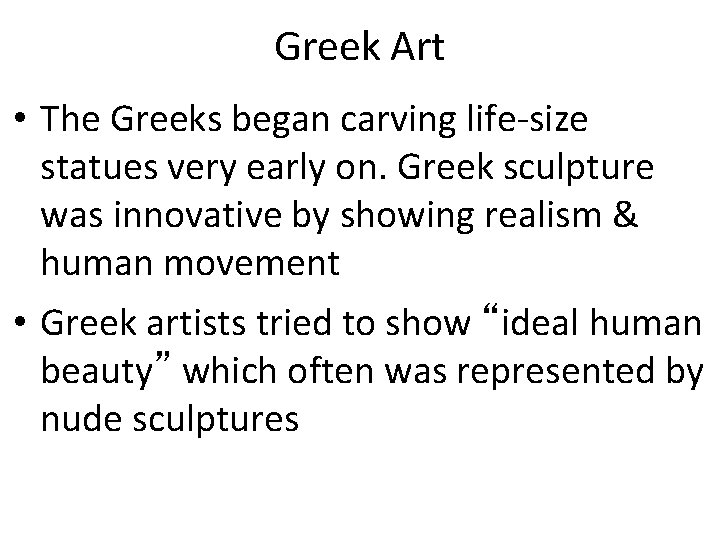 Greek Art • The Greeks began carving life-size statues very early on. Greek sculpture