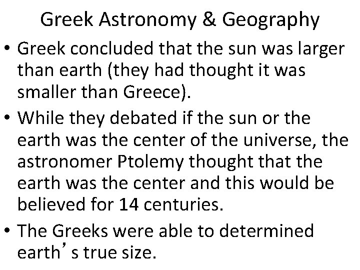 Greek Astronomy & Geography • Greek concluded that the sun was larger than earth