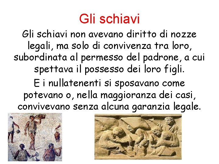 Gli schiavi non avevano diritto di nozze legali, ma solo di convivenza tra loro,