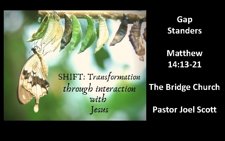 Gap Standers Matthew 14: 13 -21 The Bridge Church Pastor Joel Scott 