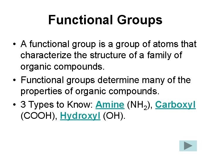 Functional Groups • A functional group is a group of atoms that characterize the