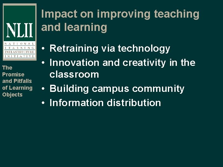 Impact on improving teaching and learning The Promise and Pitfalls of Learning Objects •