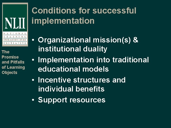 Conditions for successful implementation The Promise and Pitfalls of Learning Objects • Organizational mission(s)