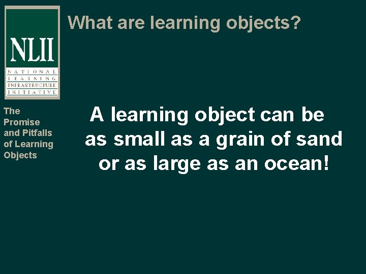 What are learning objects? The Promise and Pitfalls of Learning Objects A learning object