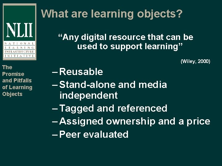 What are learning objects? “Any digital resource that can be used to support learning”