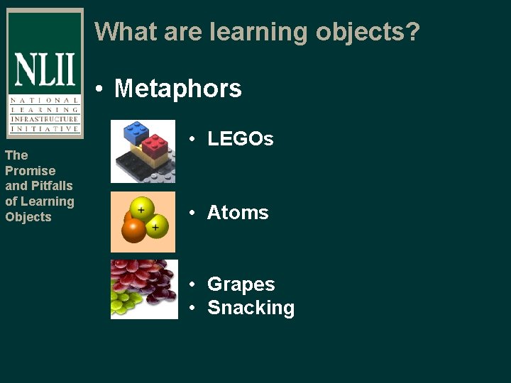 What are learning objects? • Metaphors The Promise and Pitfalls of Learning Objects •