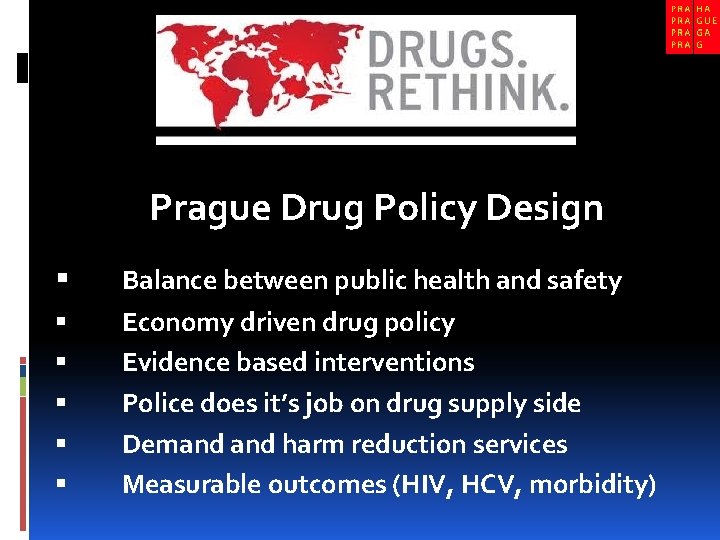 Prague Drug Policy Design Balance between public health and safety Economy driven drug policy