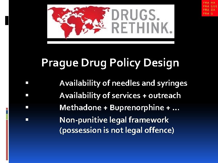 Prague Drug Policy Design Availability of needles and syringes Availability of services + outreach