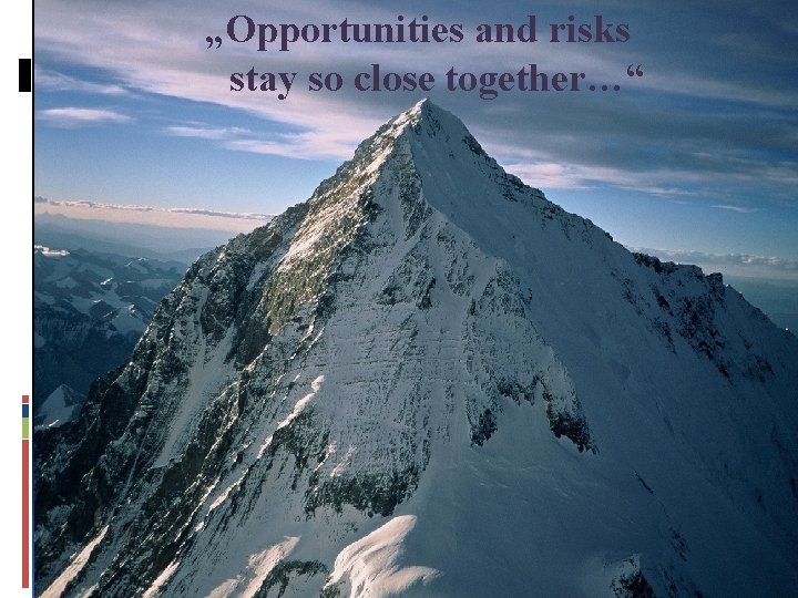 „Opportunities and risks stay so close together…“ 