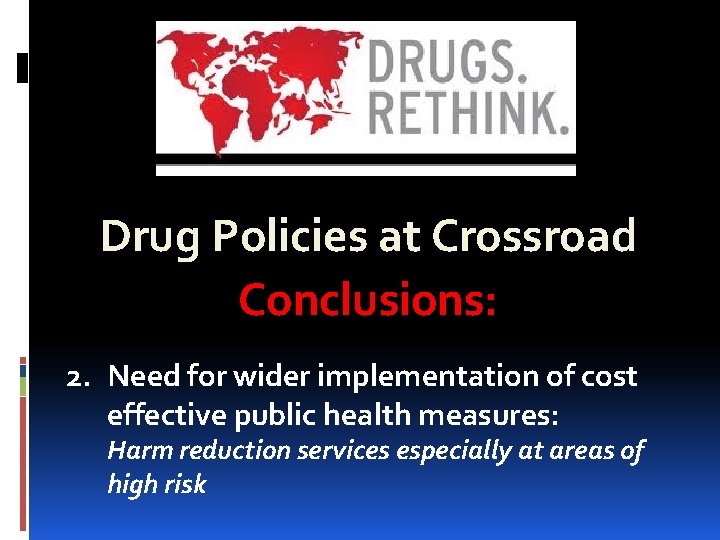 Drug Policies at Crossroad Conclusions: 2. Need for wider implementation of cost effective public