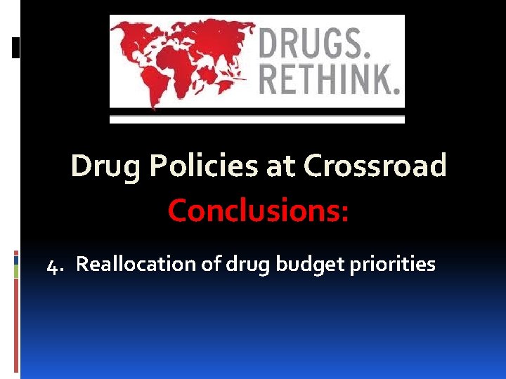 Drug Policies at Crossroad Conclusions: 4. Reallocation of drug budget priorities 