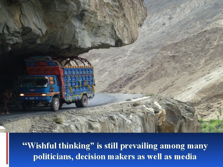“Wishful thinking” is still prevailing among many politicians, decision makers as well as media