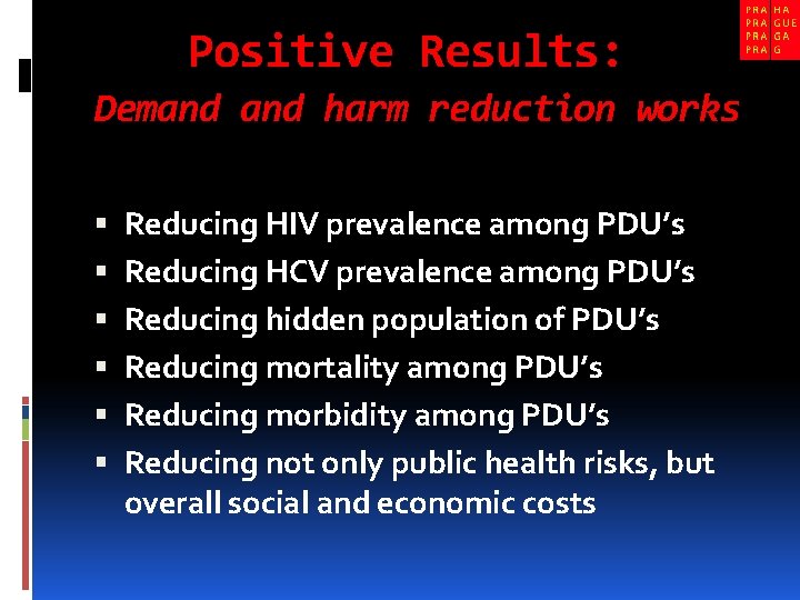 Positive Results: Demand harm reduction works Reducing HIV prevalence among PDU’s Reducing HCV prevalence