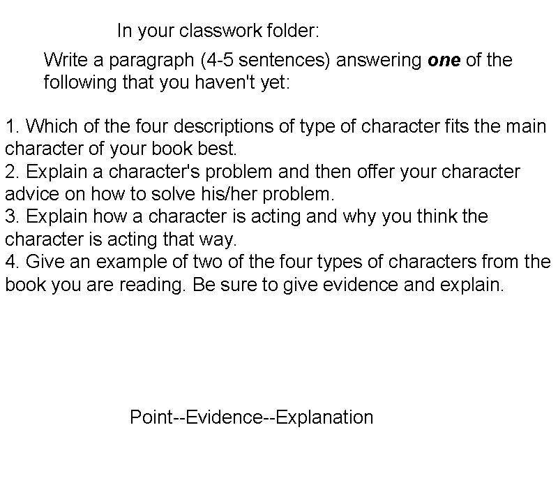 In your classwork folder: Write a paragraph (4 -5 sentences) answering one of the