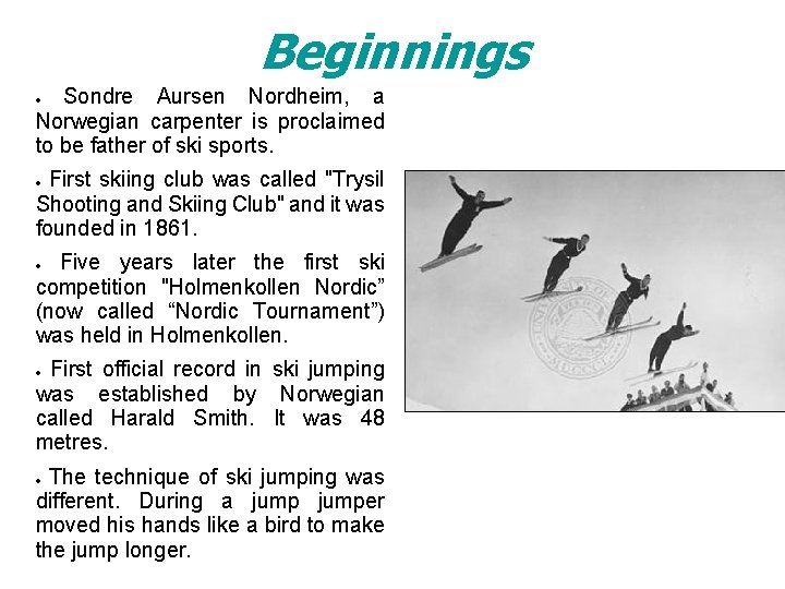 Beginnings Sondre Aursen Nordheim, a Norwegian carpenter is proclaimed to be father of ski