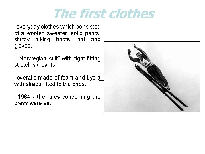 The first clothes everyday clothes which consisted of a woolen sweater, solid pants, sturdy
