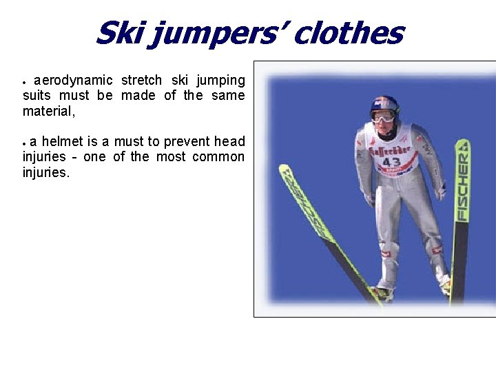 Ski jumpers’ clothes aerodynamic stretch ski jumping suits must be made of the same