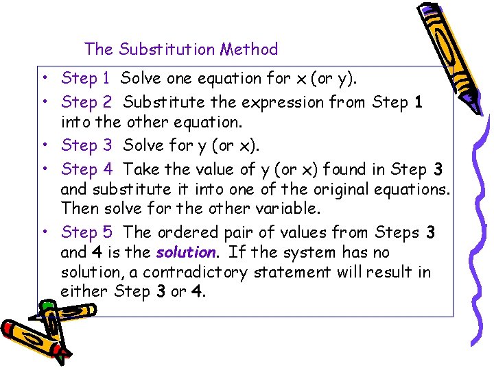 The Substitution Method • Step 1 Solve one equation for x (or y). •