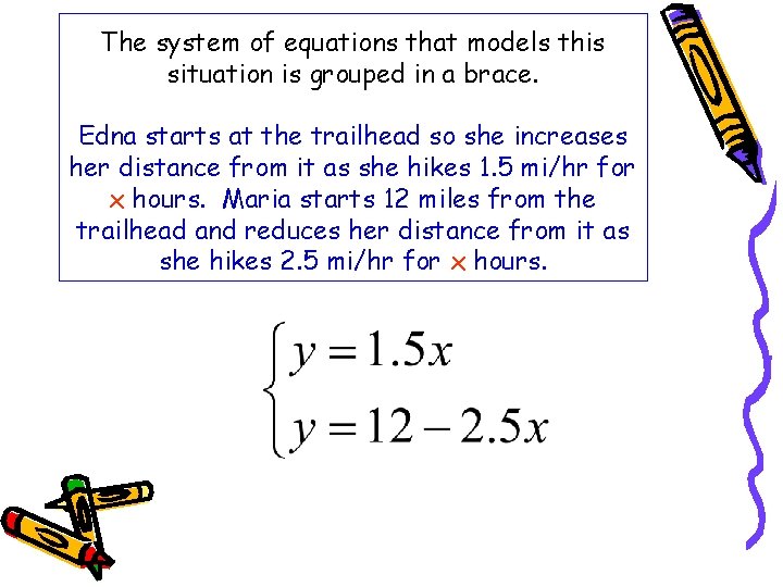 The system of equations that models this situation is grouped in a brace. Edna