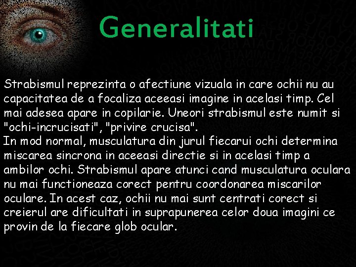 Generalitati Strabismul reprezinta o afectiune vizuala in care ochii nu au capacitatea de a