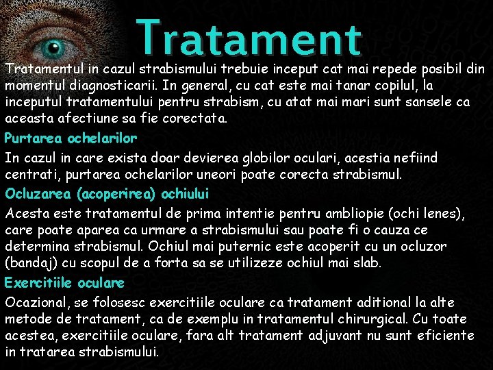 Tratamentul in cazul strabismului trebuie inceput cat mai repede posibil din momentul diagnosticarii. In