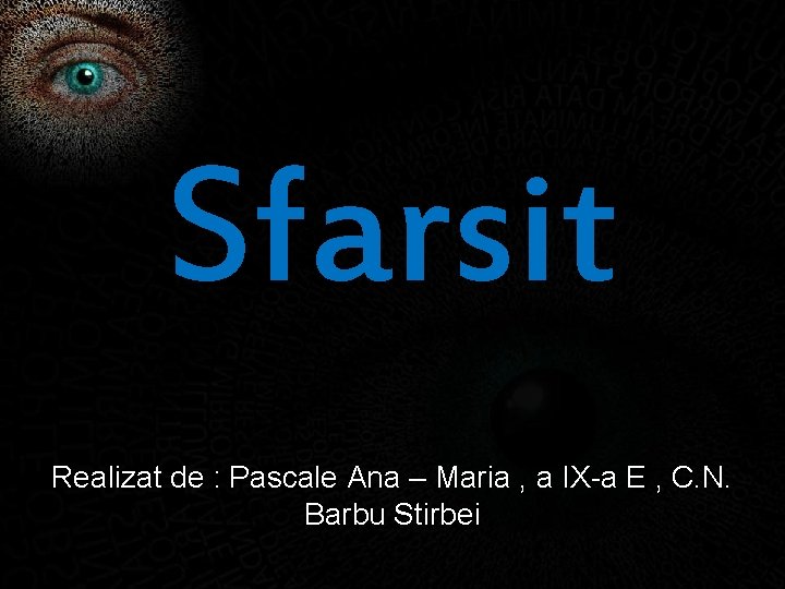 Sfarsit Realizat de : Pascale Ana – Maria , a IX-a E , C.