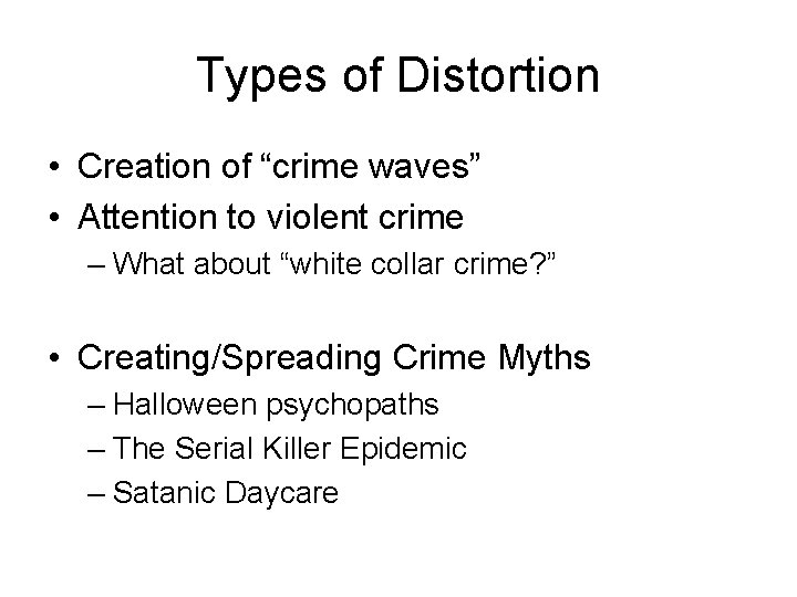 Types of Distortion • Creation of “crime waves” • Attention to violent crime –