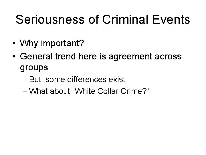 Seriousness of Criminal Events • Why important? • General trend here is agreement across