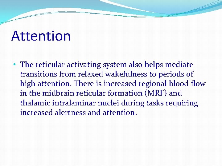 Attention • The reticular activating system also helps mediate transitions from relaxed wakefulness to