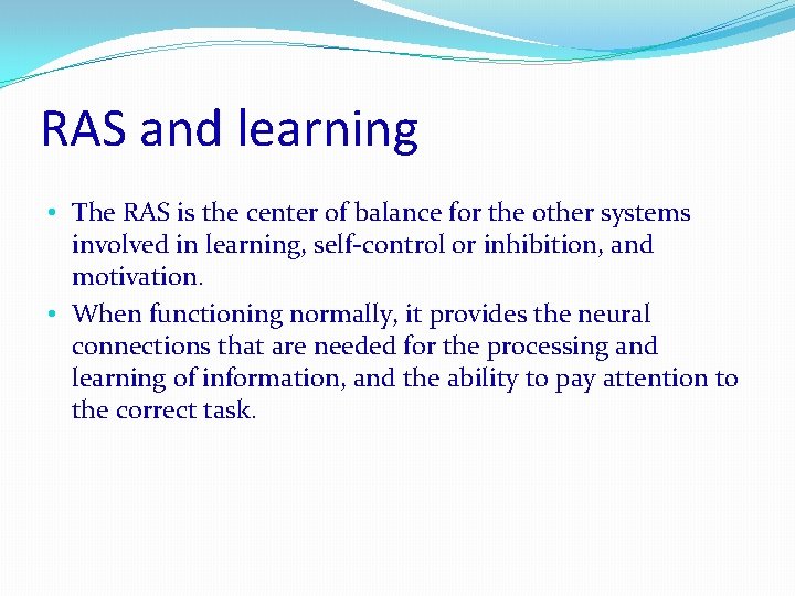 RAS and learning • The RAS is the center of balance for the other