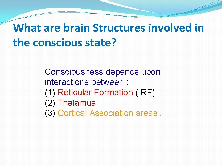 What are brain Structures involved in the conscious state? Consciousness depends upon interactions between