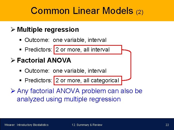 Common Linear Models (2) Ø Multiple regression § Outcome: one variable, interval § Predictors: